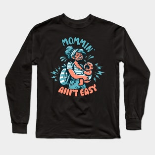 Mommin' Ain't Easy | Funny Mom gift | New Mother funny gift idea Long Sleeve T-Shirt